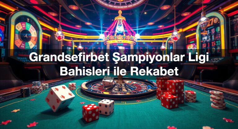 Grandsefirbet Şampiyonlar Ligi Bahisleri ile Rekabet