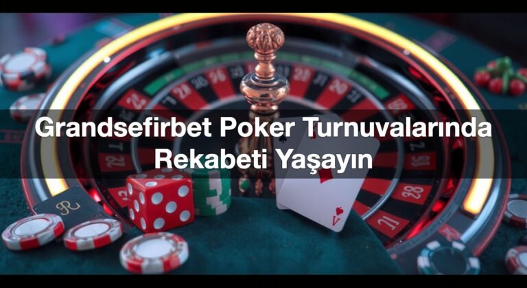 Grandsefirbet Poker Turnuvalarında Rekabeti Yaşayın